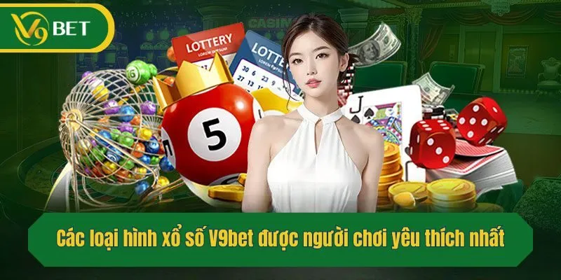 Các loại hình xổ số được người chơi yêu thích nhất tại V9bet
