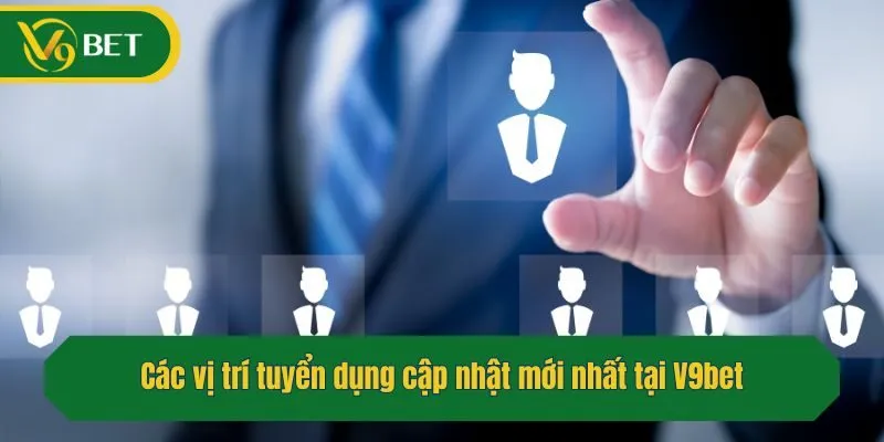 Các vị trí tuyển dụng cập nhật mới nhất tại V9bet