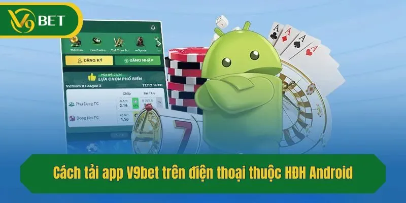 Cách tải app V9bet trên điện thoại thuộc HĐH Android