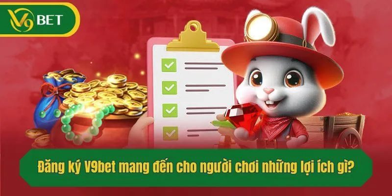 Đăng ký V9bet mang đến cho người chơi những lợi ích gì?