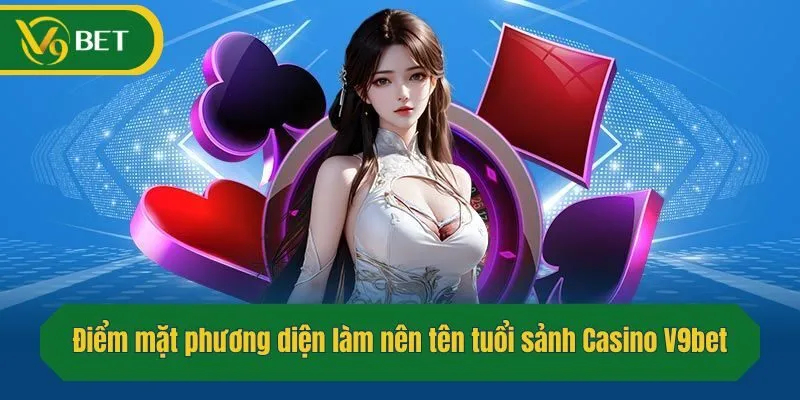 Điểm mặt phương diện làm nên tên tuổi sảnh Casino