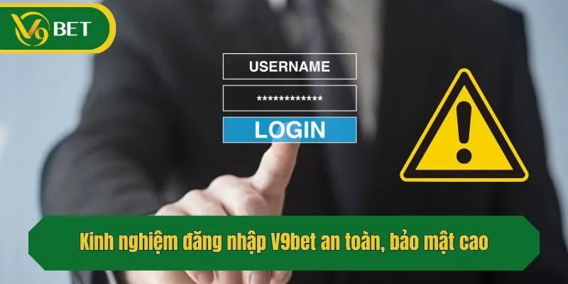 Kinh nghiệm đăng nhập V9bet an toàn, bảo mật cao