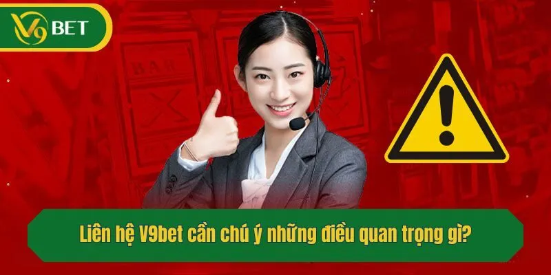 Liên hệ V9bet cần chú ý những điều quan trọng gì?