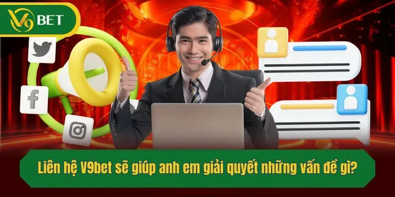 Liên hệ V9bet sẽ giúp anh em giải quyết những vấn đề gì?