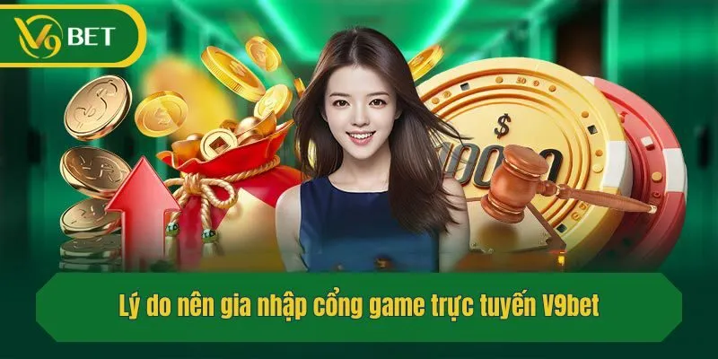 Lý do nên gia nhập cổng game trực tuyến V9bet