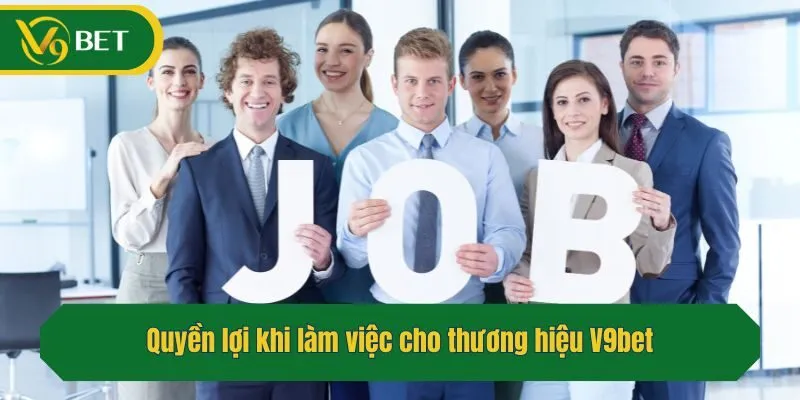 Quyền lợi khi làm việc cho thương hiệu V9bet