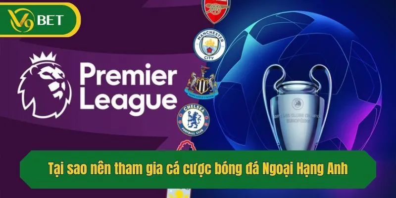 Tại sao nên tham gia cá cược bóng đá Ngoại Hạng Anh